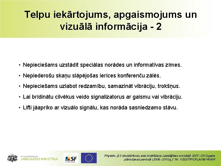 Telpu iekārtojums, apgaismojums un vizuālā informācija - 2 • Nepieciešams uzstādīt speciālas norādes un