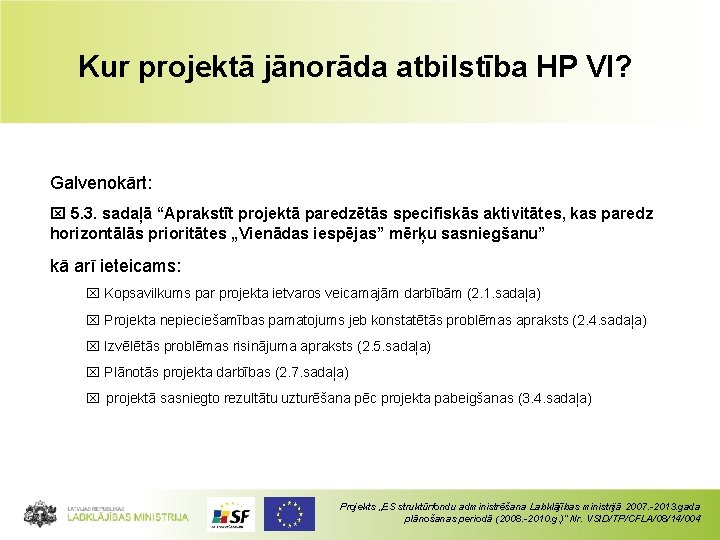 Kur projektā jānorāda atbilstība HP VI? Galvenokārt: 5. 3. sadaļā “Aprakstīt projektā paredzētās specifiskās