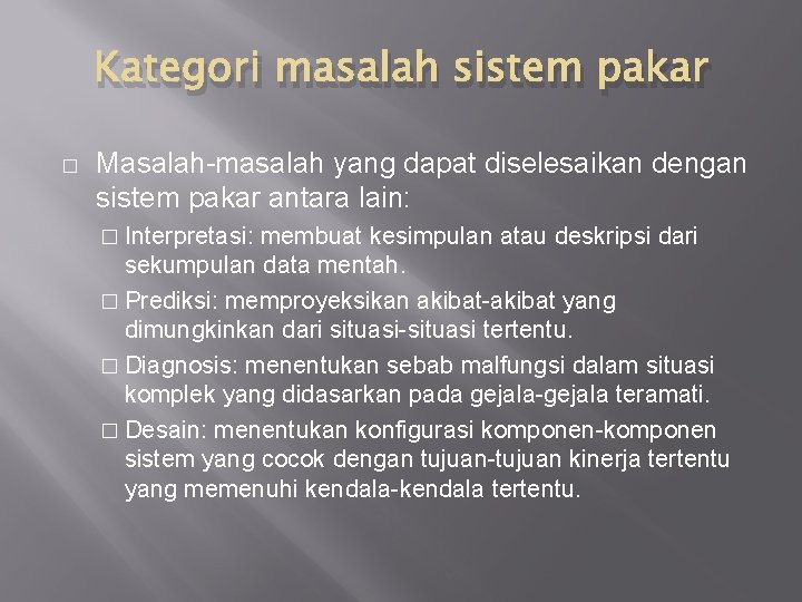 Kategori masalah sistem pakar � Masalah-masalah yang dapat diselesaikan dengan sistem pakar antara lain: