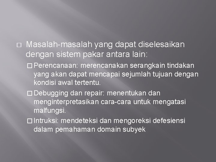 � Masalah-masalah yang dapat diselesaikan dengan sistem pakar antara lain: � Perencanaan: merencanakan serangkain