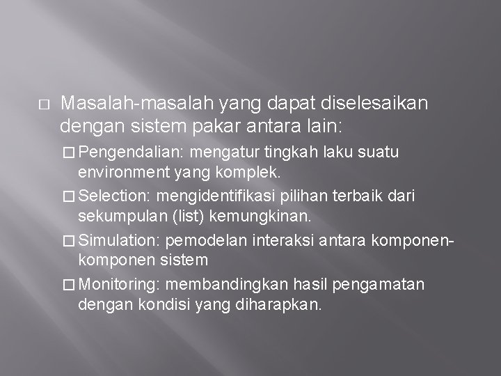 � Masalah-masalah yang dapat diselesaikan dengan sistem pakar antara lain: � Pengendalian: mengatur tingkah