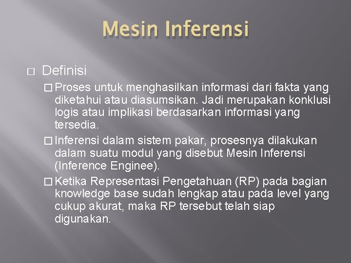 Mesin Inferensi � Definisi � Proses untuk menghasilkan informasi dari fakta yang diketahui atau