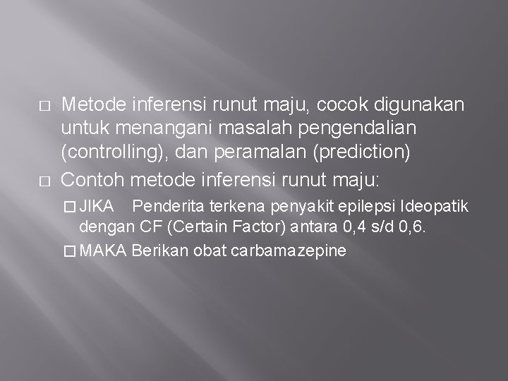 � � Metode inferensi runut maju, cocok digunakan untuk menangani masalah pengendalian (controlling), dan