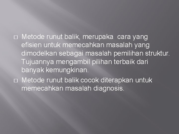 � � Metode runut balik, merupaka cara yang efisien untuk memecahkan masalah yang dimodelkan