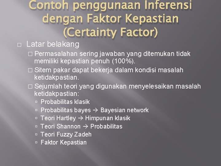 � Contoh penggunaan Inferensi dengan Faktor Kepastian (Certainty Factor) Latar belakang � Permasalahan sering