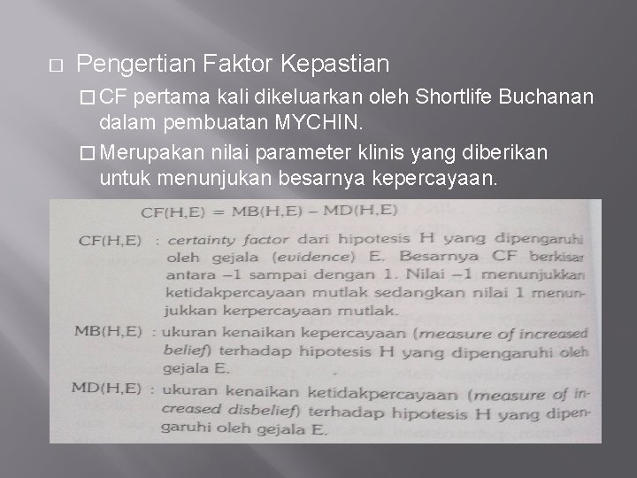 � Pengertian Faktor Kepastian � CF pertama kali dikeluarkan oleh Shortlife Buchanan dalam pembuatan