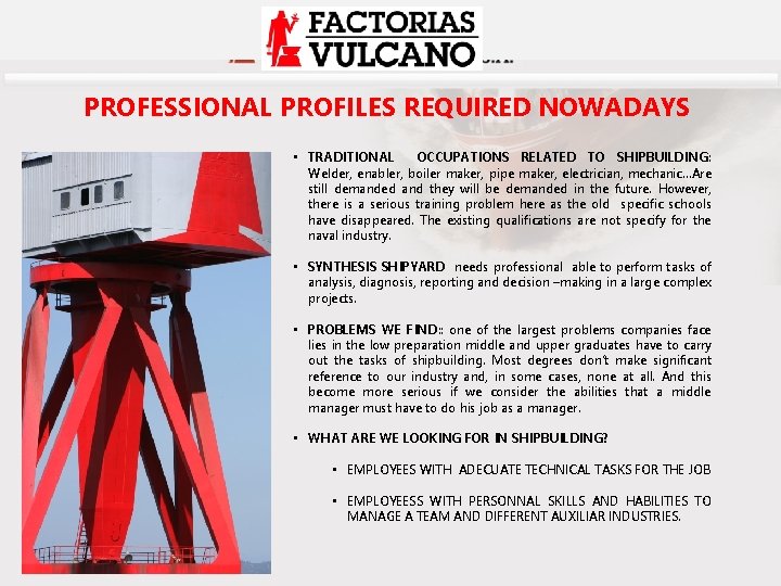 PROFESSIONAL PROFILES REQUIRED NOWADAYS • TRADITIONAL OCCUPATIONS RELATED TO SHIPBUILDING: Welder, enabler, boiler maker,