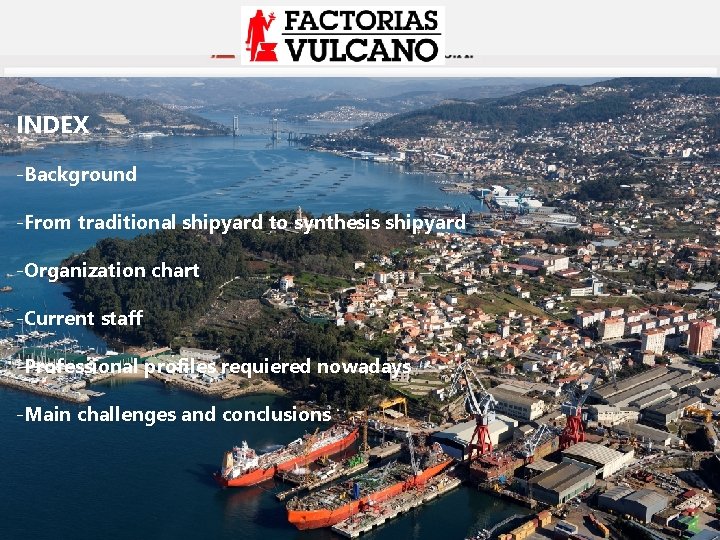 INDEX -Background -From traditional shipyard to synthesis shipyard -Organization chart -Current staff -Professional profiles