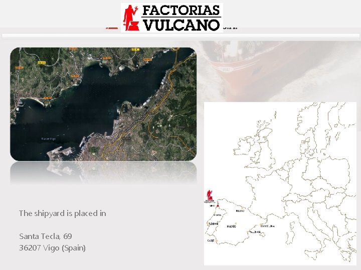 The shipyard is placed in Santa Tecla, 69 36207 Vigo (Spain) 
