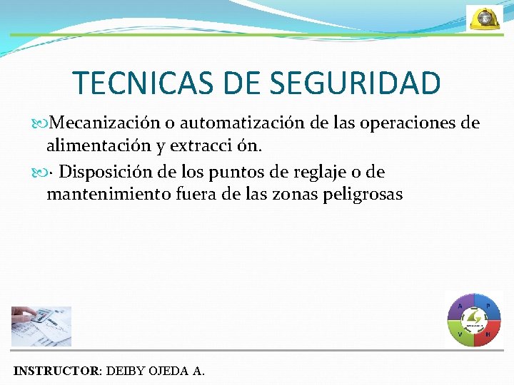 TECNICAS DE SEGURIDAD Mecanización o automatización de las operaciones de alimentación y extracci ón.