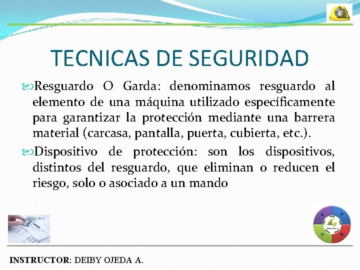 TECNICAS DE SEGURIDAD Resguardo O Garda: denominamos resguardo al elemento de una máquina utilizado