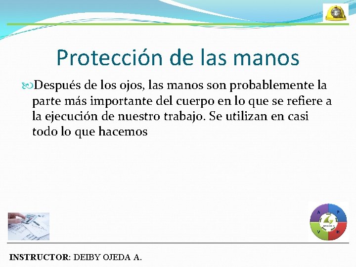 Protección de las manos Después de los ojos, las manos son probablemente la parte