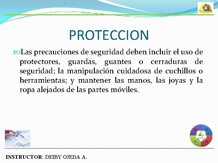 PROTECCION Las precauciones de seguridad deben incluir el uso de protectores, guardas, guantes o