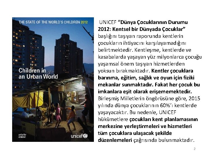  UNICEF “Dünya Çocuklarının Durumu 2012: Kentsel bir Dünyada Çocuklar” başlığını taşıyan raporunda kentlerin