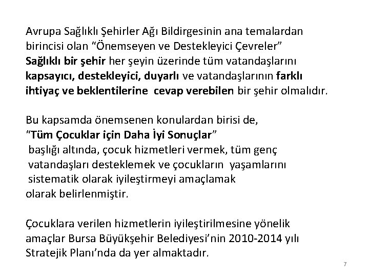 Avrupa Sağlıklı Şehirler Ağı Bildirgesinin ana temalardan birincisi olan “Önemseyen ve Destekleyici Çevreler” Sağlıklı