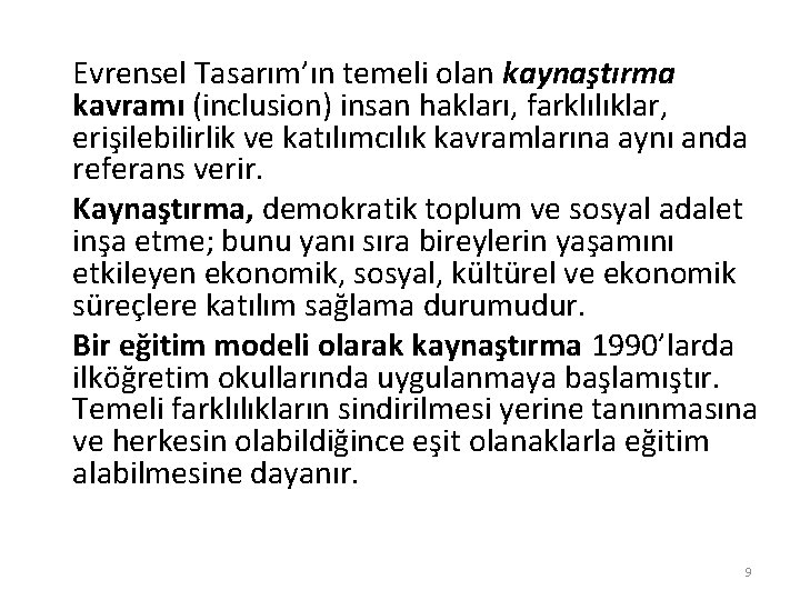 Evrensel Tasarım’ın temeli olan kaynaştırma kavramı (inclusion) insan hakları, farklılıklar, erişilebilirlik ve katılımcılık kavramlarına