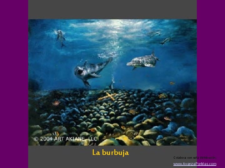 La burbuja Colabora con esta distribución: www. Avanza. Por. Mas. com 