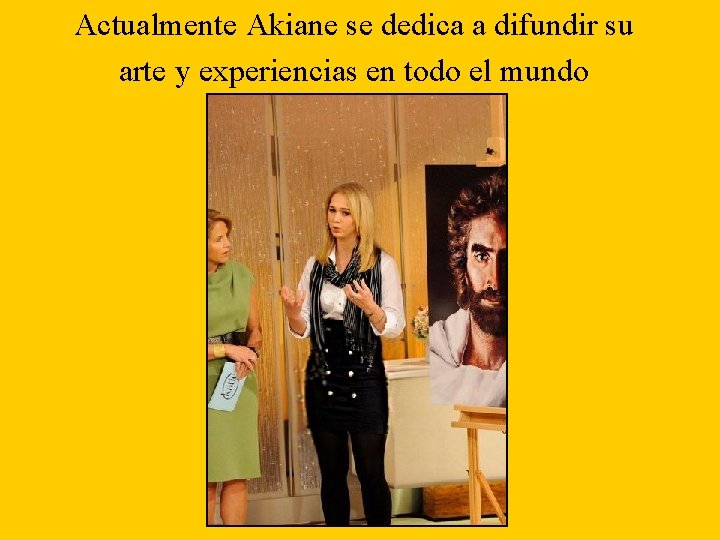 Actualmente Akiane se dedica a difundir su arte y experiencias en todo el mundo
