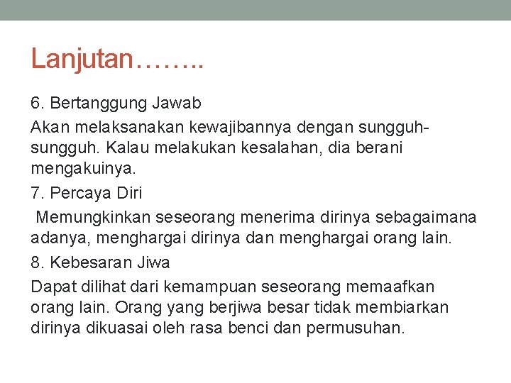 Lanjutan……. . 6. Bertanggung Jawab Akan melaksanakan kewajibannya dengan sungguh. Kalau melakukan kesalahan, dia