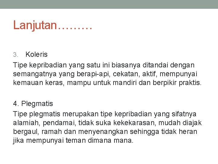 Lanjutan……… Koleris Tipe kepribadian yang satu ini biasanya ditandai dengan semangatnya yang berapi-api, cekatan,