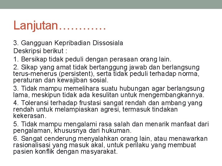 Lanjutan………… 3. Gangguan Kepribadian Dissosiala Deskripsi berikut : 1. Bersikap tidak peduli dengan perasaan