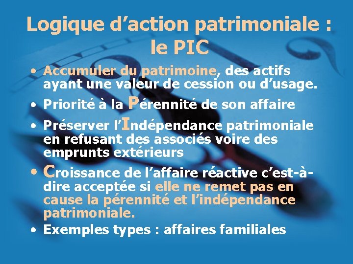 Logique d’action patrimoniale : le PIC • Accumuler du patrimoine, des actifs ayant une