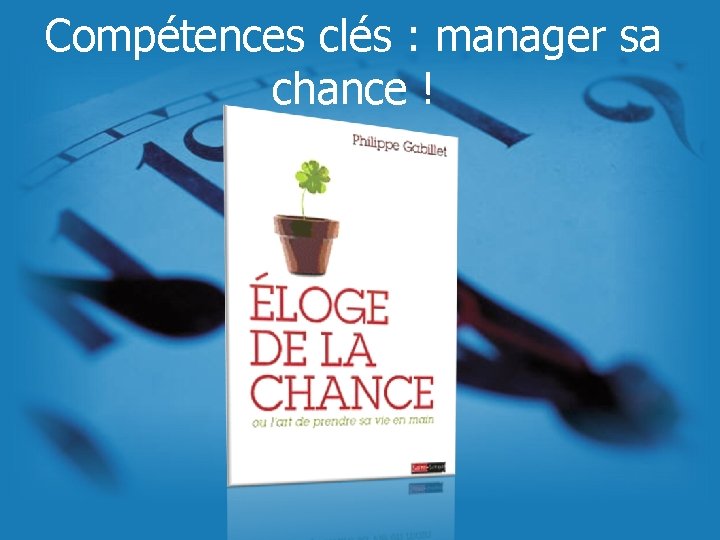 Compétences clés : manager sa chance ! 