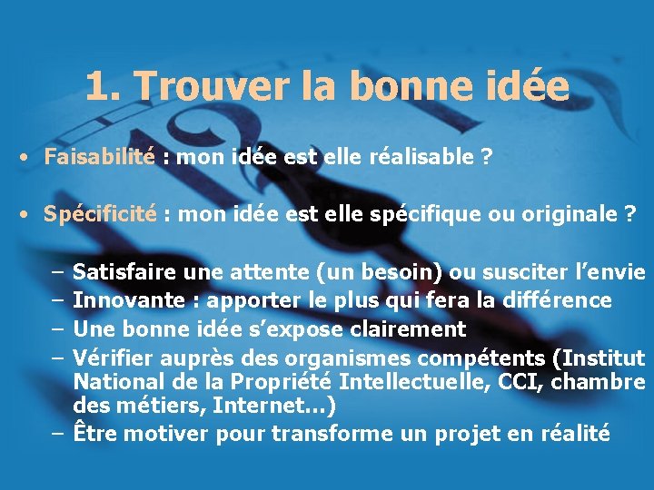 1. Trouver la bonne idée • Faisabilité : mon idée est elle réalisable ?