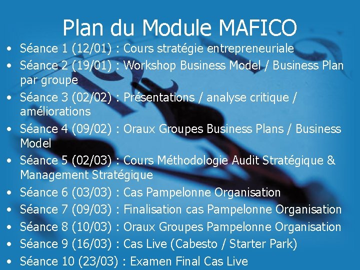 Plan du Module MAFICO • Séance 1 (12/01) : Cours stratégie entrepreneuriale • Séance