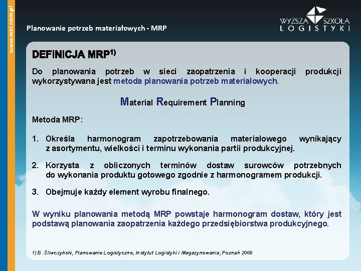 Planowanie potrzeb materiałowych - MRP Do planowania potrzeb w sieci zaopatrzenia i kooperacji wykorzystywana