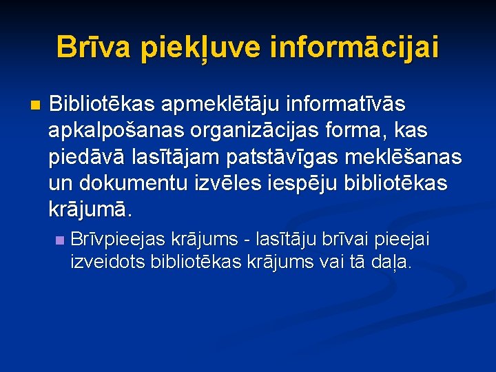 Brīva piekļuve informācijai n Bibliotēkas apmeklētāju informatīvās apkalpošanas organizācijas forma, kas piedāvā lasītājam patstāvīgas