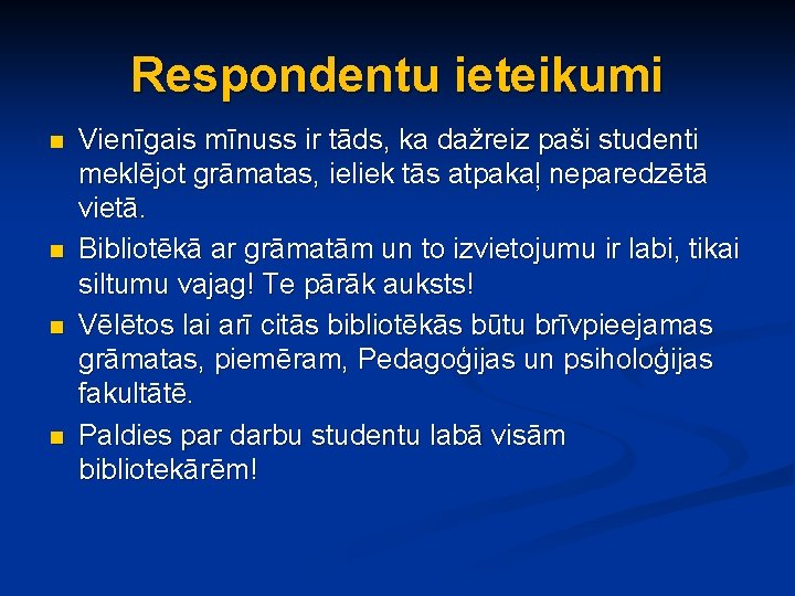 Respondentu ieteikumi n n Vienīgais mīnuss ir tāds, ka dažreiz paši studenti meklējot grāmatas,