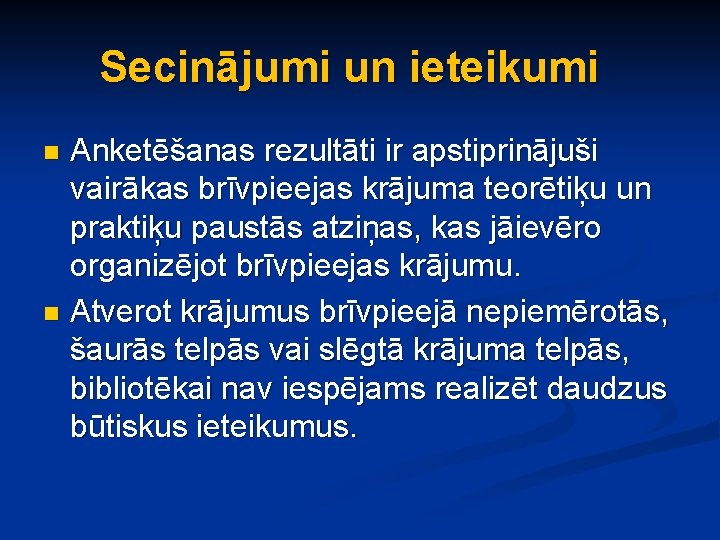 Secinājumi un ieteikumi Anketēšanas rezultāti ir apstiprinājuši vairākas brīvpieejas krājuma teorētiķu un praktiķu paustās