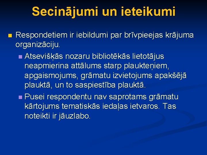 Secinājumi un ieteikumi n Respondetiem ir iebildumi par brīvpieejas krājuma organizāciju. n Atsevišķās nozaru