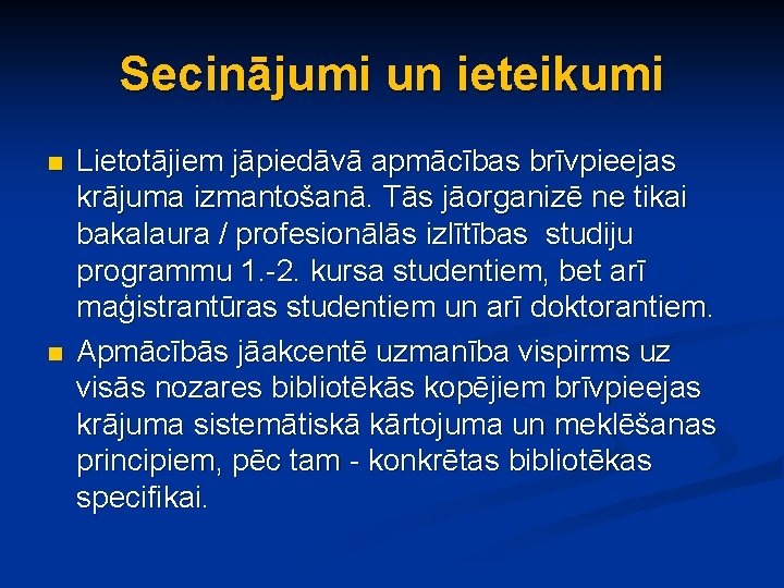 Secinājumi un ieteikumi n n Lietotājiem jāpiedāvā apmācības brīvpieejas krājuma izmantošanā. Tās jāorganizē ne