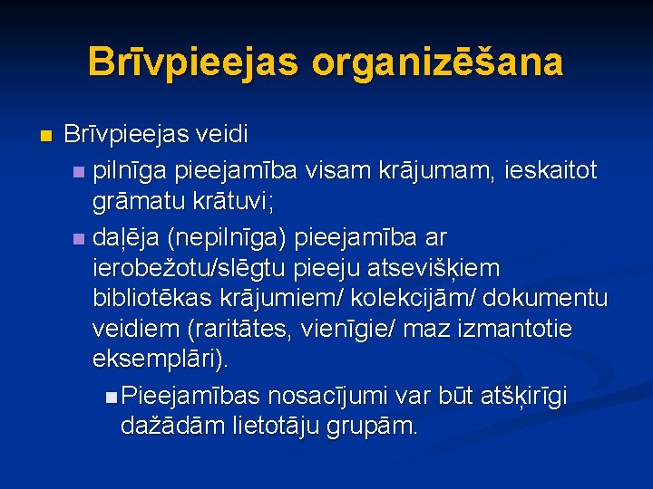 Brīvpieejas organizēšana n Brīvpieejas veidi n pilnīga pieejamība visam krājumam, ieskaitot grāmatu krātuvi; n