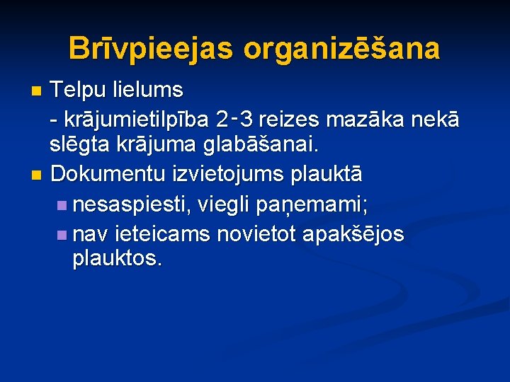 Brīvpieejas organizēšana Telpu lielums - krājumietilpība 2‑ 3 reizes mazāka nekā slēgta krājuma glabāšanai.