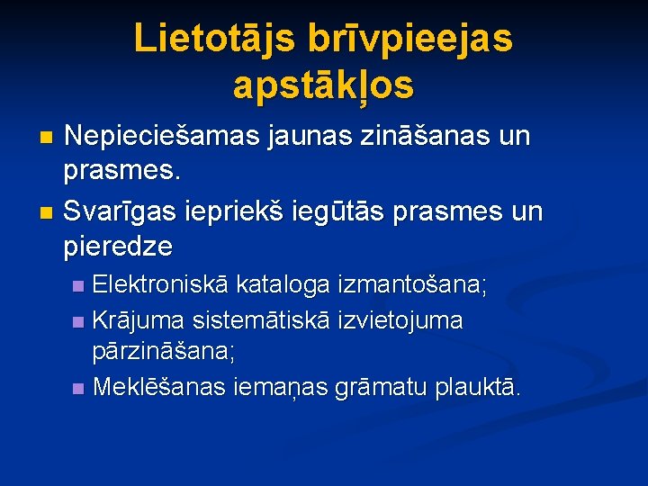 Lietotājs brīvpieejas apstākļos Nepieciešamas jaunas zināšanas un prasmes. n Svarīgas iepriekš iegūtās prasmes un