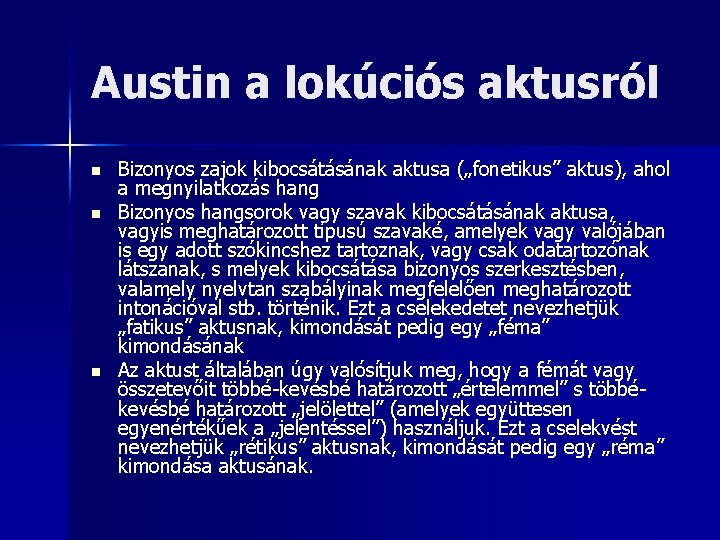 Austin a lokúciós aktusról n n n Bizonyos zajok kibocsátásának aktusa („fonetikus” aktus), ahol