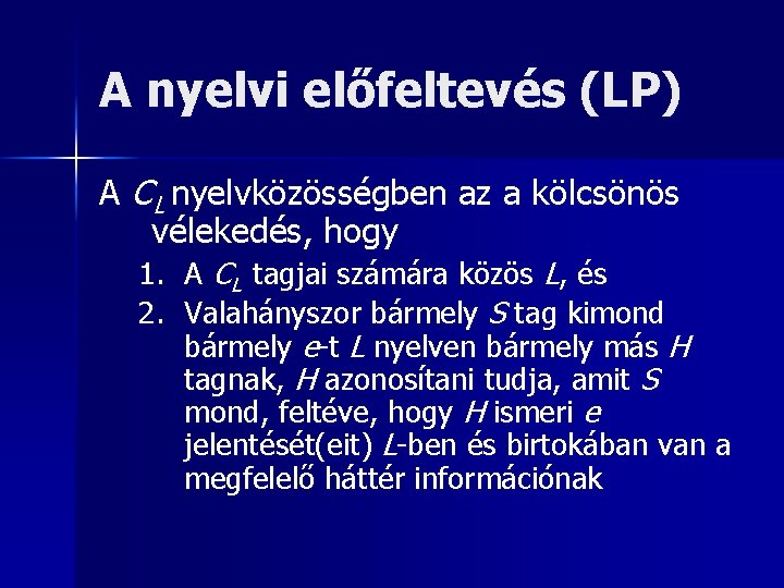 A nyelvi előfeltevés (LP) A CL nyelvközösségben az a kölcsönös vélekedés, hogy 1. A