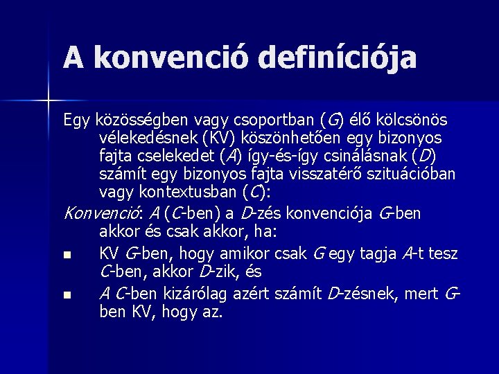 A konvenció definíciója Egy közösségben vagy csoportban (G) élő kölcsönös vélekedésnek (KV) köszönhetően egy