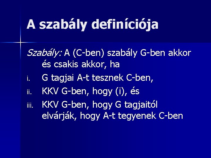 A szabály definíciója Szabály: A (C-ben) szabály G-ben akkor i. iii. és csakis akkor,