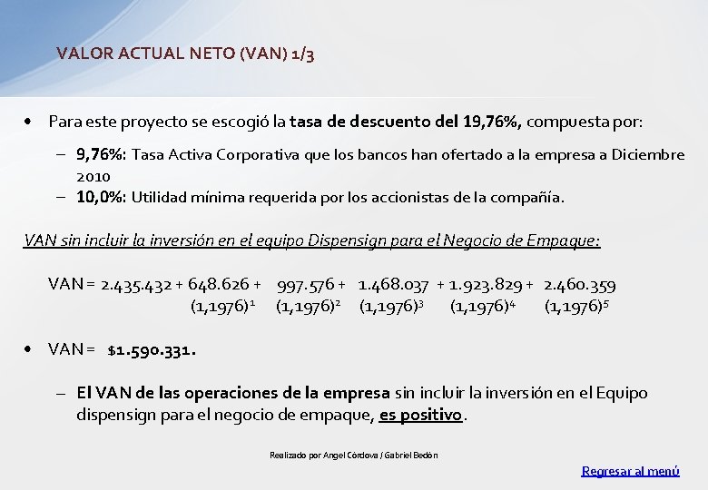 VALOR ACTUAL NETO (VAN) 1/3 • Para este proyecto se escogió la tasa de