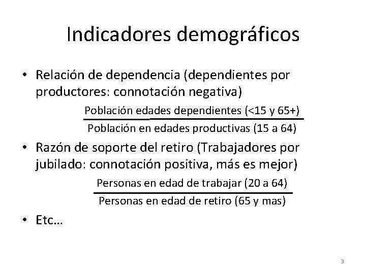 Indicadores demográficos • Relación de dependencia (dependientes por productores: connotación negativa) Población edades dependientes