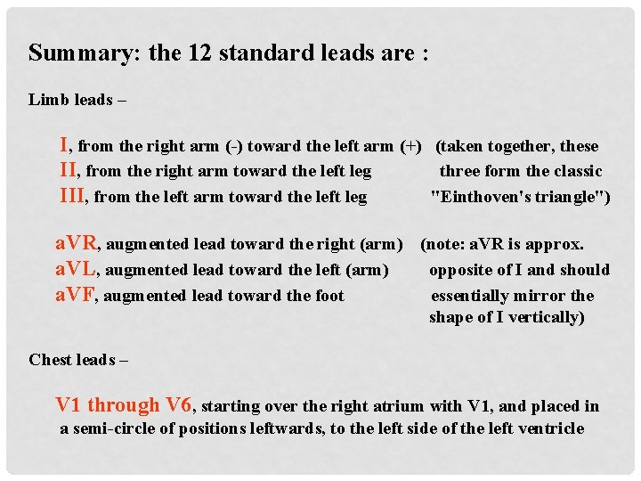 Summary: the 12 standard leads are : Limb leads – I, from the right