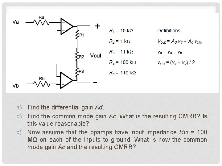 a) Find the differential gain Ad. b) Find the common mode gain Ac. What