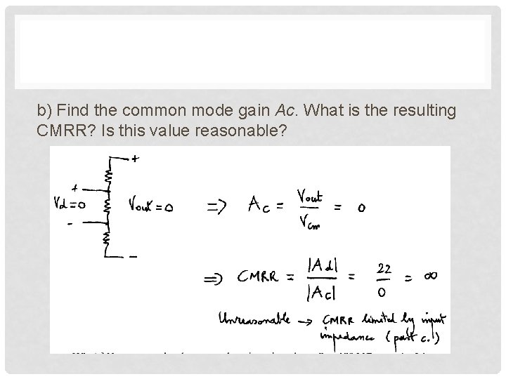 b) Find the common mode gain Ac. What is the resulting CMRR? Is this