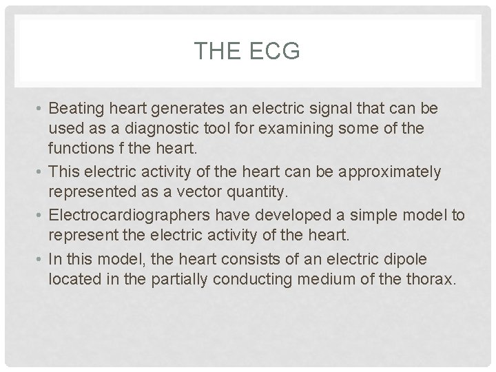 THE ECG • Beating heart generates an electric signal that can be used as