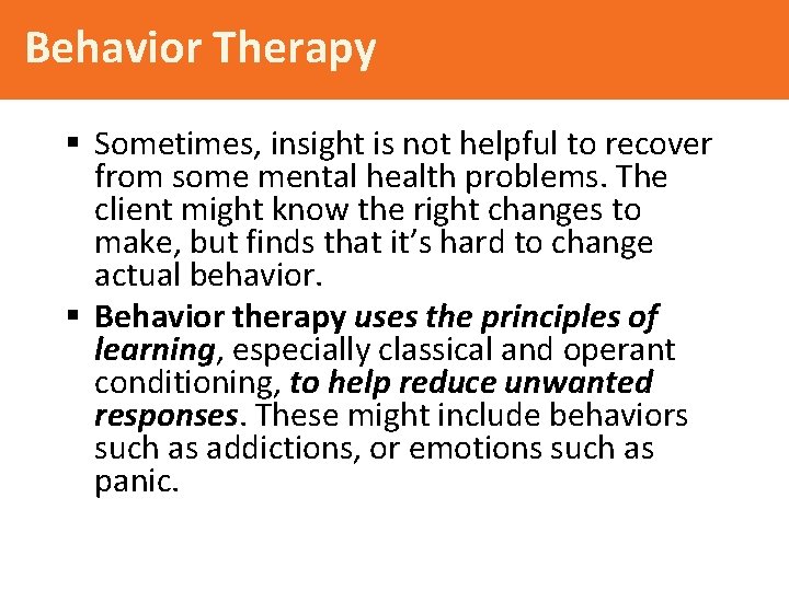Behavior Therapy § Sometimes, insight is not helpful to recover from some mental health Behavior Therapy § Sometimes, insight is not helpful to recover from some mental health