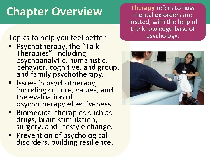 Chapter Overview Topics to help you feel better: § Psychotherapy, the “Talk Therapies” including
